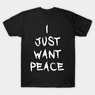 Just Want Peace T-Shirt